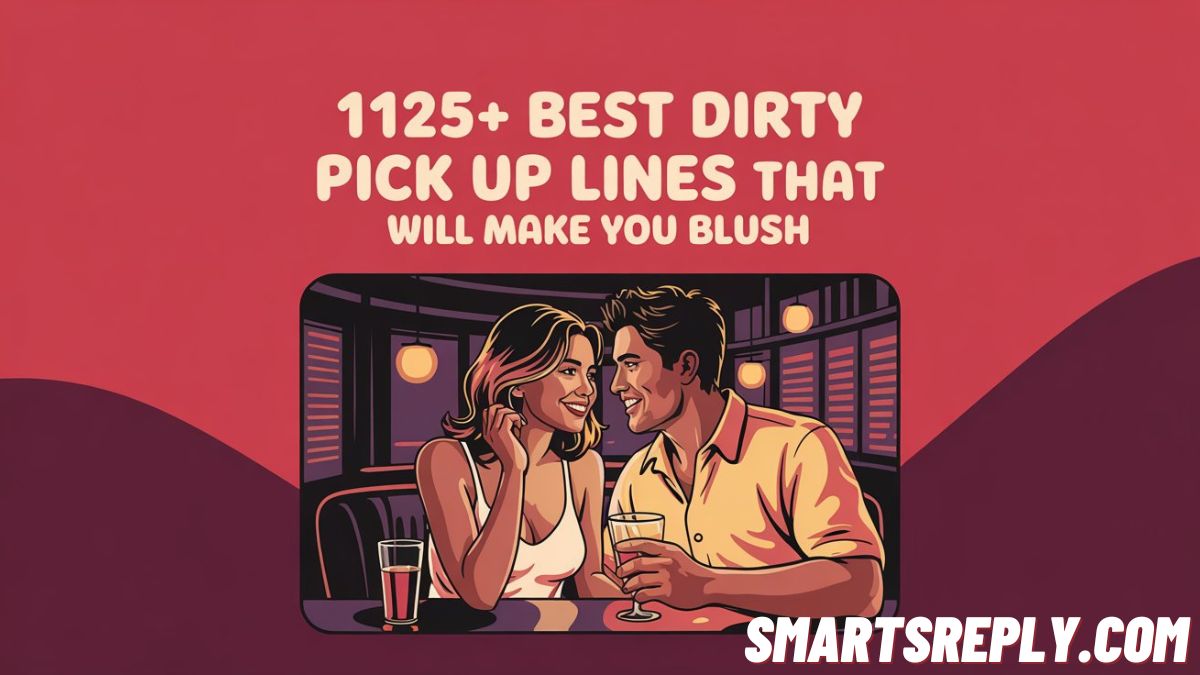 1125+ Best Dirty Pick Up Lines That Will Make You Blush