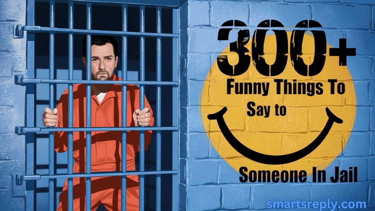 300+ Funny Things to Say to Someone in Jail