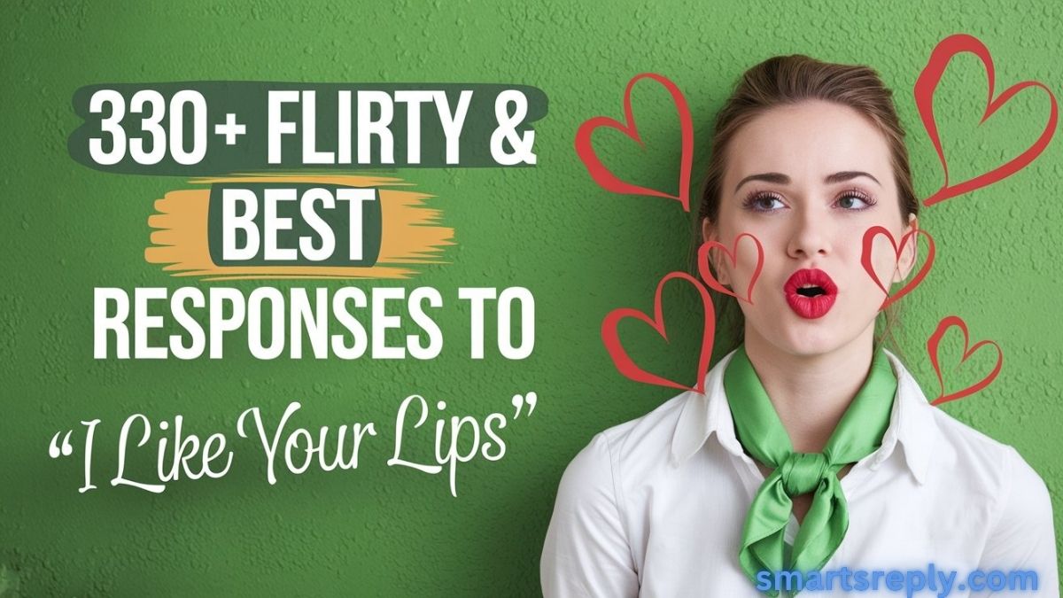 330+ Flirty & Best Responses to “I Like Your Lips”