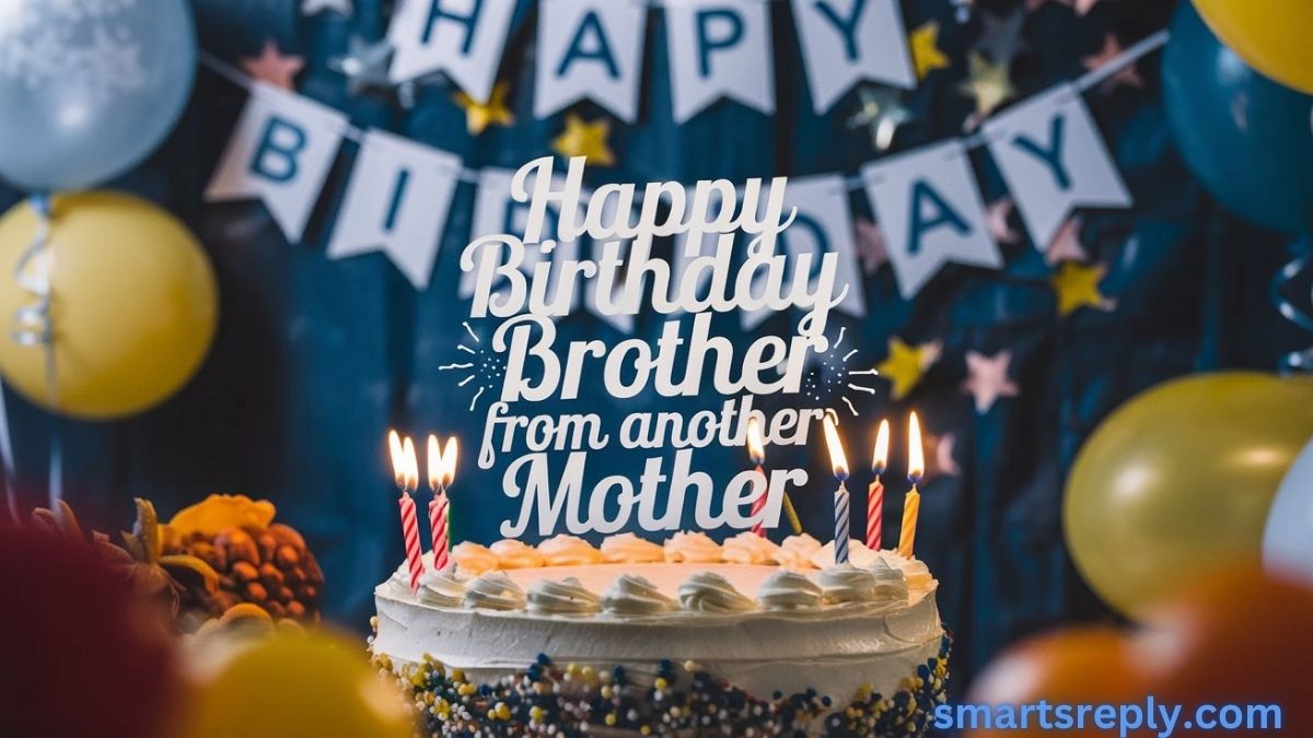 360+ Happy Birthday Wishes to Brother from Another Mother