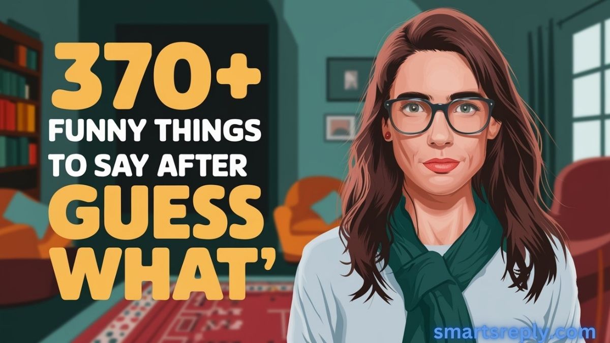 370+ Funny Things to Say After “Guess What”