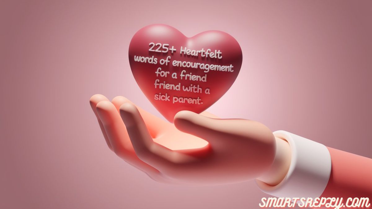 225+ Heartfelt Words of Encouragement for a Friend with a Sick Parent