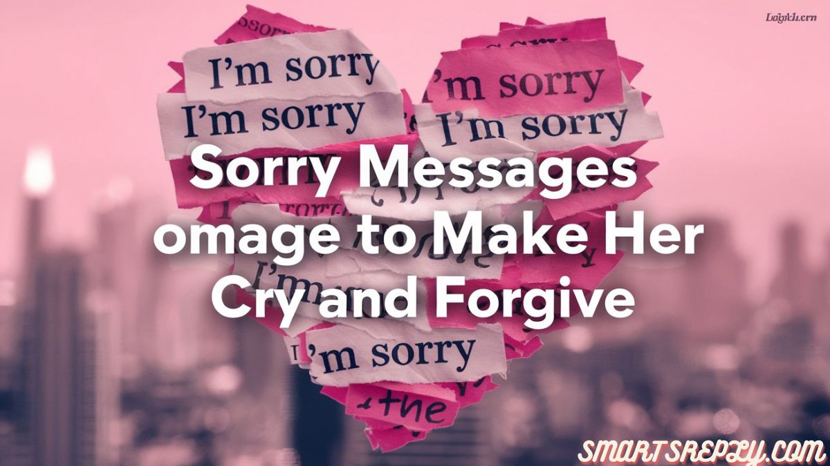 330+ Sorry Messages to Make Her Cry and Forgive