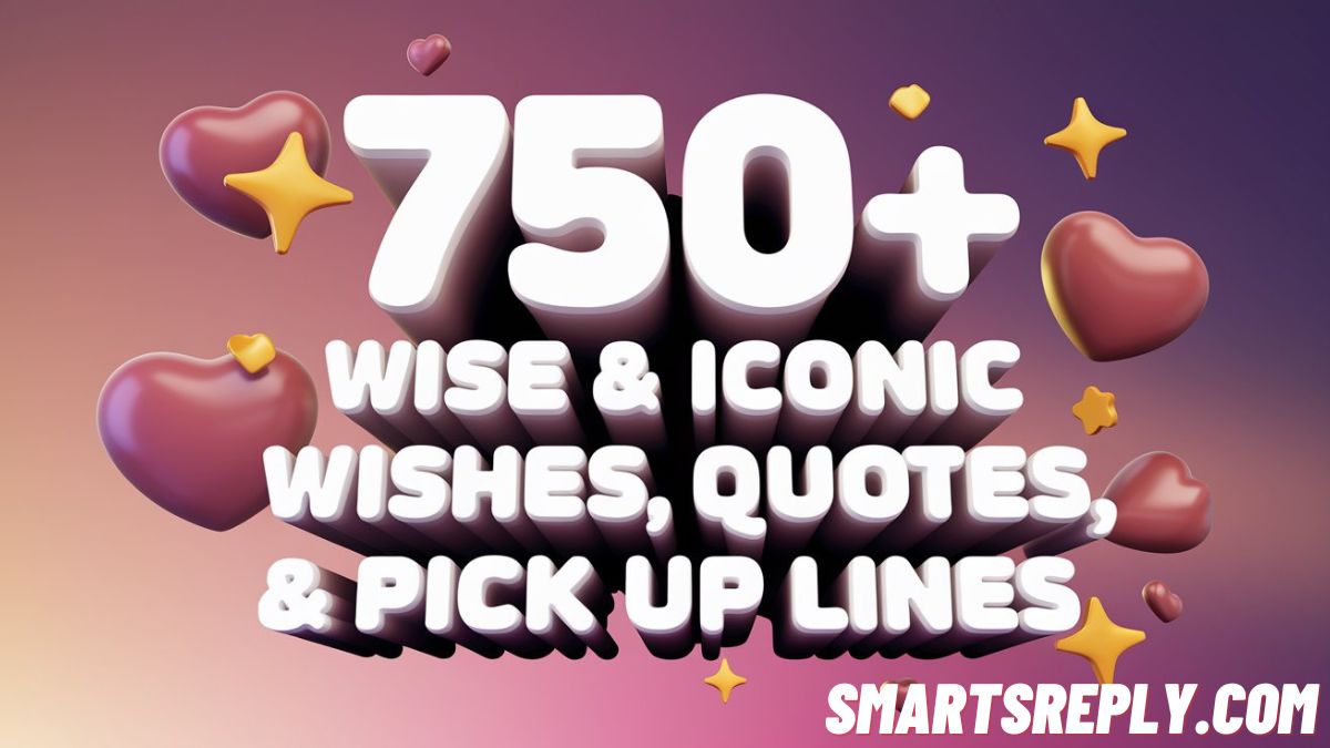 750+ Wise & Iconic Wishes, Quotes & Pick Up Lines